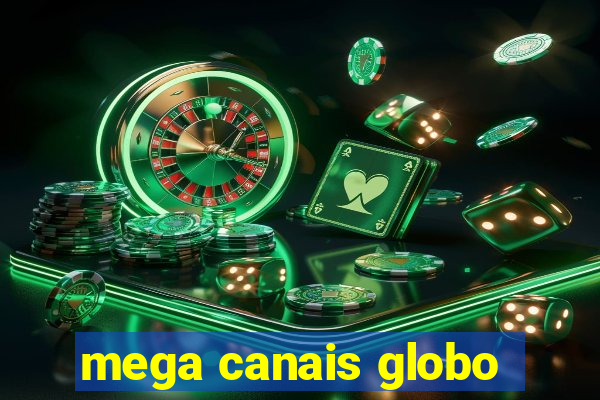 mega canais globo